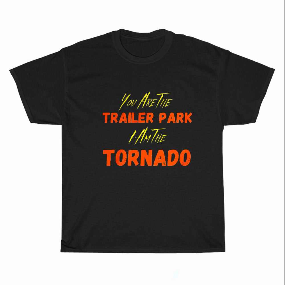 You Are The Trailer Park I Am The Tornado Logo Men's Unisex T Shirt Size S to 3XL