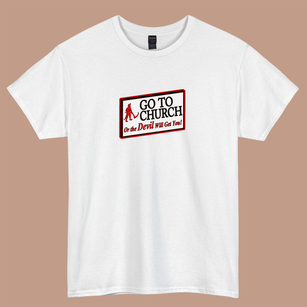 GO TO CHURCH OR THE DEVIL WILL GET YOU logo short sleeve t shirt S-3XL -P