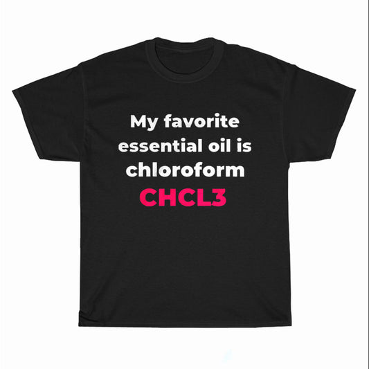 My Favorite Essential Oil Is Chloroform Logo Unisex Men's T Shirt Size S to 3XL
