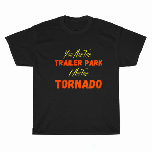 You Are The Trailer Park I Am The Tornado Logo Men's Unisex T Shirt Size S to 3XL