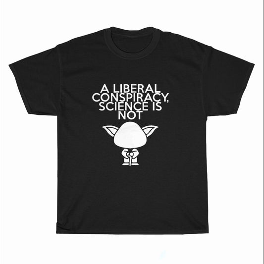 A Liberal Conspiracy Science Is Not Logo Unisex Men's T Shirt Size S to 3XL
