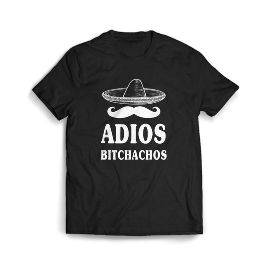 Adios Bitchachos Cinco De Mayo Mexican Tequila logo Unisex Men's T Shirt Size S to 3XL