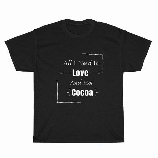 All I Need Is Love And Hot Cocoa Logo Unisex Men's T Shirt Size S to 3XL