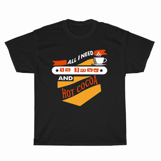 All I Need Is Love And Hot Cocoa Logo Unisex Men's T Shirt Size S to 3XL