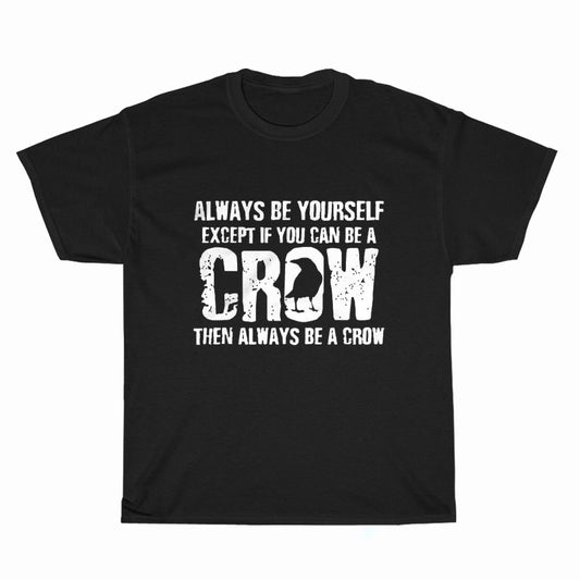 Always Be Yourself Except If You Can Be A Crow Logo Unisex Men's T Shirt Size S to 3XL