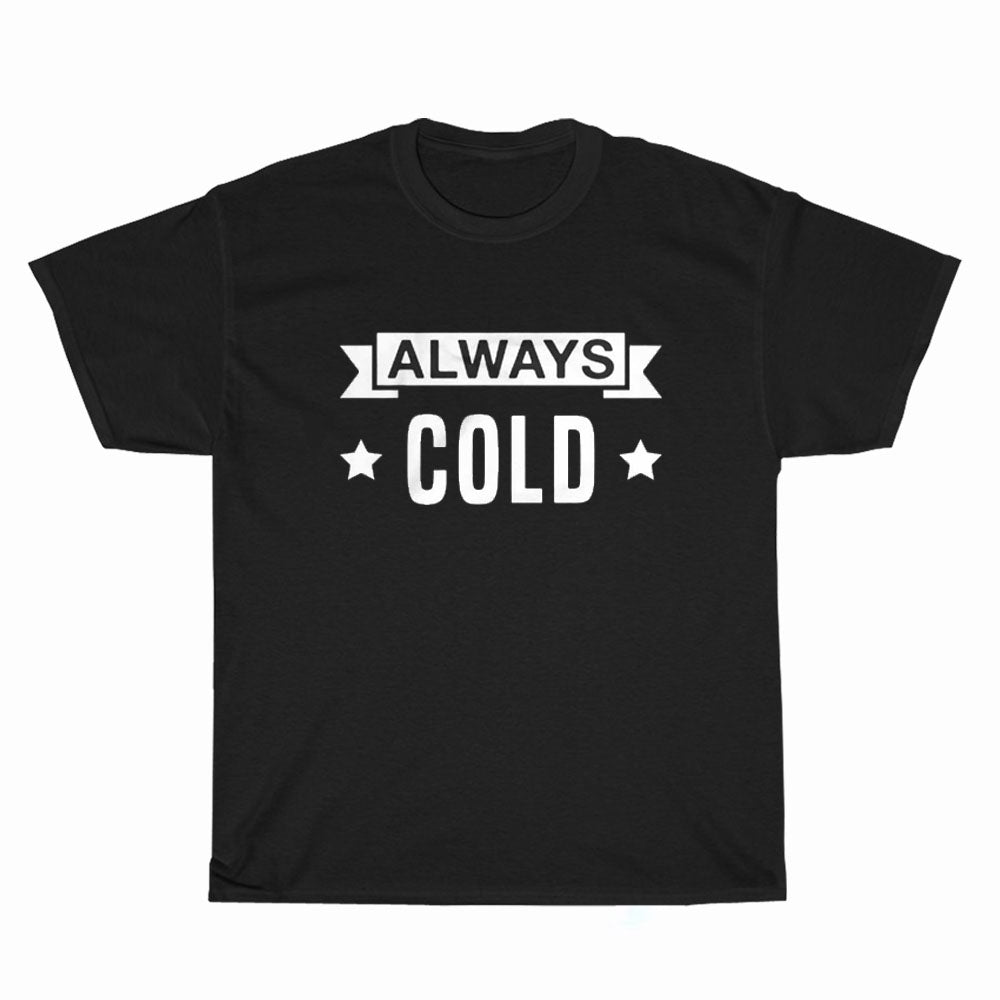 Always Cold Logo Unisex Men's T Shirt Size S to 3XL