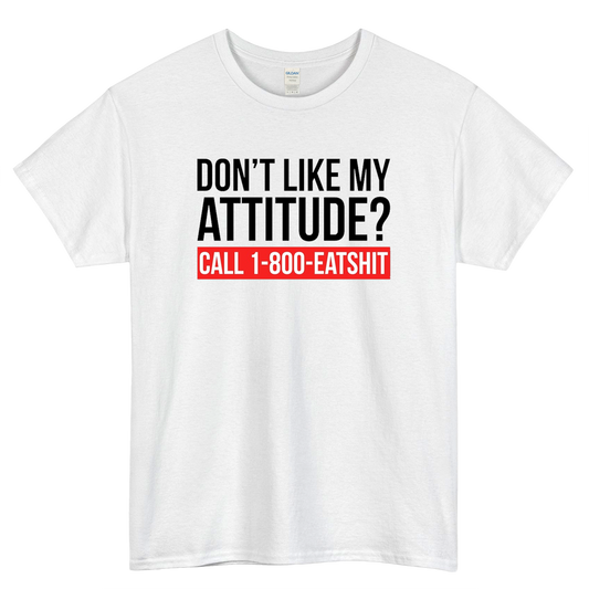 Dont Like My Attitude Call 1-800-eatshit Logo Mens Unisex Short Sleeve T-Shirt Size S-3XL - P