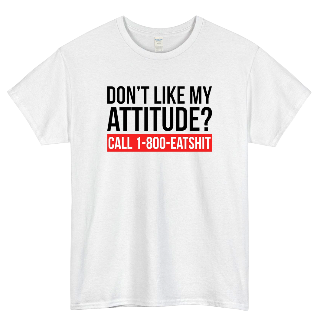 Dont Like My Attitude Call 1-800-eatshit Logo Mens Unisex Short Sleeve T-Shirt Size S-3XL - P