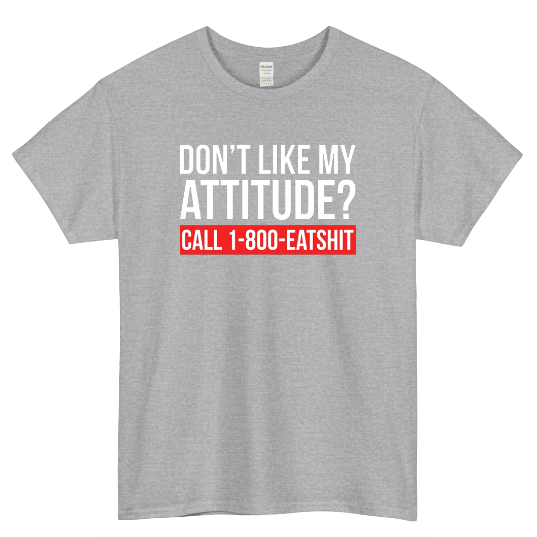 Dont Like My Attitude Call 1-800-eatshit Logo Mens Unisex Short Sleeve T-Shirt Size S-3XL - P