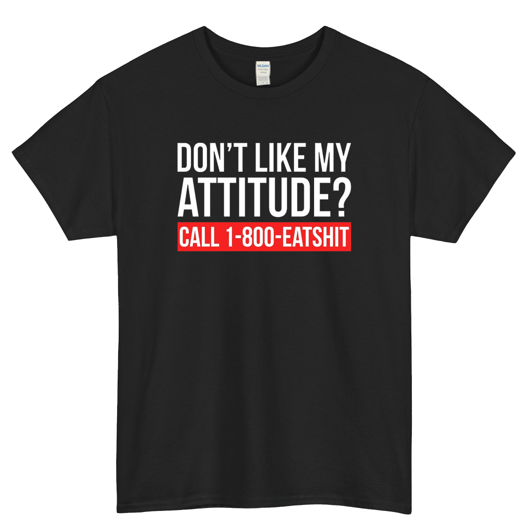 Dont Like My Attitude Call 1-800-eatshit Logo Mens Unisex Short Sleeve T-Shirt Size S-3XL - P