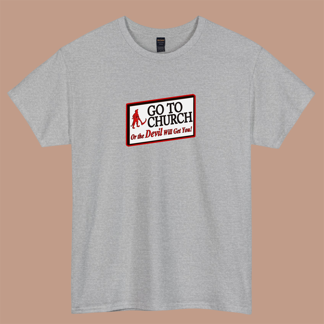 GO TO CHURCH OR THE DEVIL WILL GET YOU logo short sleeve t shirt S-3XL -P