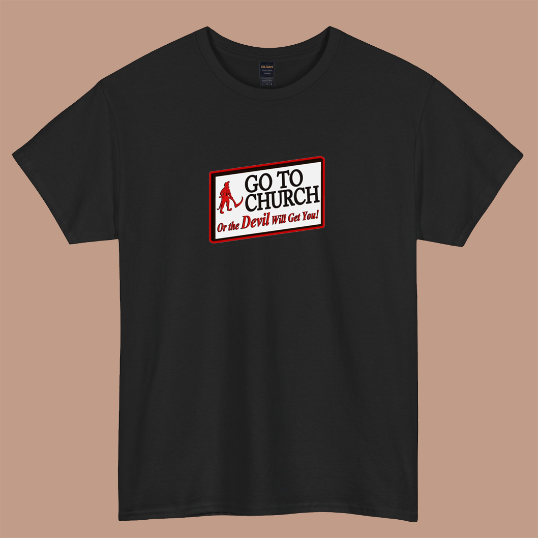 GO TO CHURCH OR THE DEVIL WILL GET YOU logo short sleeve t shirt S-3XL -P