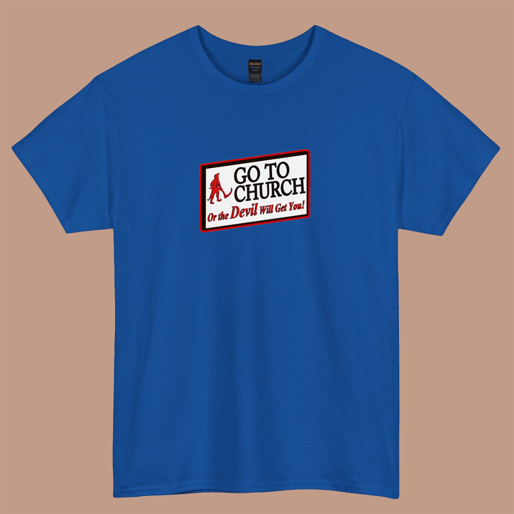 GO TO CHURCH OR THE DEVIL WILL GET YOU logo short sleeve t shirt S-3XL -P