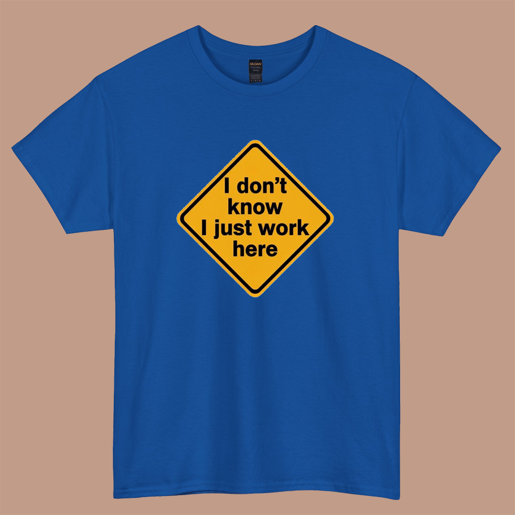 I don’t know I just work here LOGO short sleeve S-3XL -P
