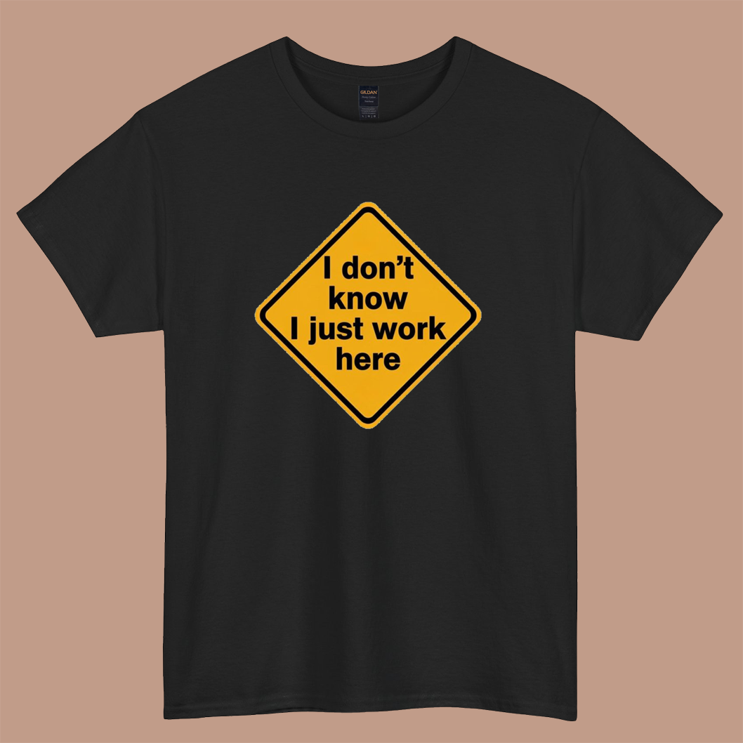 I don’t know I just work here LOGO short sleeve S-3XL -P