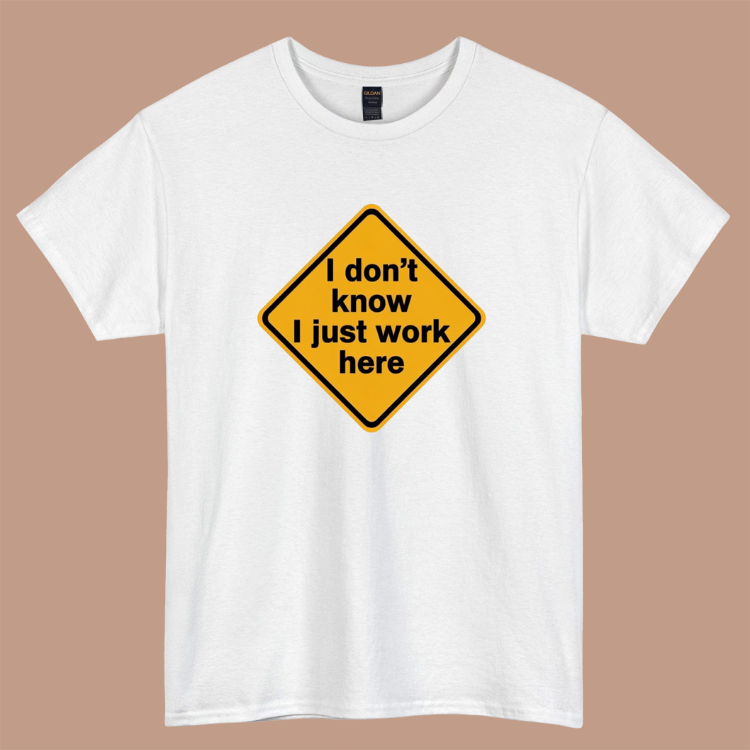 I don’t know I just work here LOGO short sleeve S-3XL -P