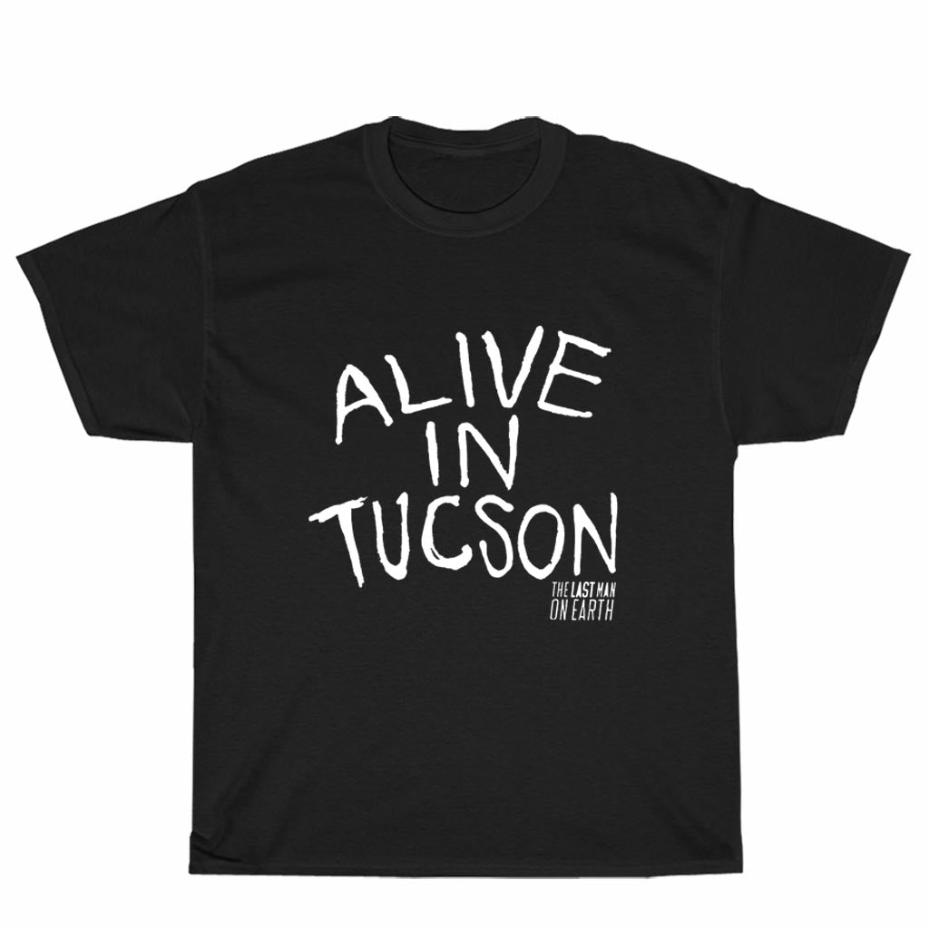 New Shirt Alive in Tucson Last Man on Earth logo American Funny Logo Unisex Men's T Shirt Size S to 3XL