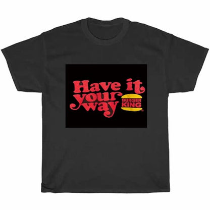 have it your way  Logo Men's Unisex T Shirt Size S to 3XL